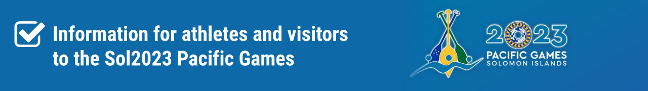 Information for athletes and visitors to the Sol2023 Pacific Games